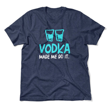 Vodka Made Me Do It Men/Unisex T-Shirt in Heather Navy color